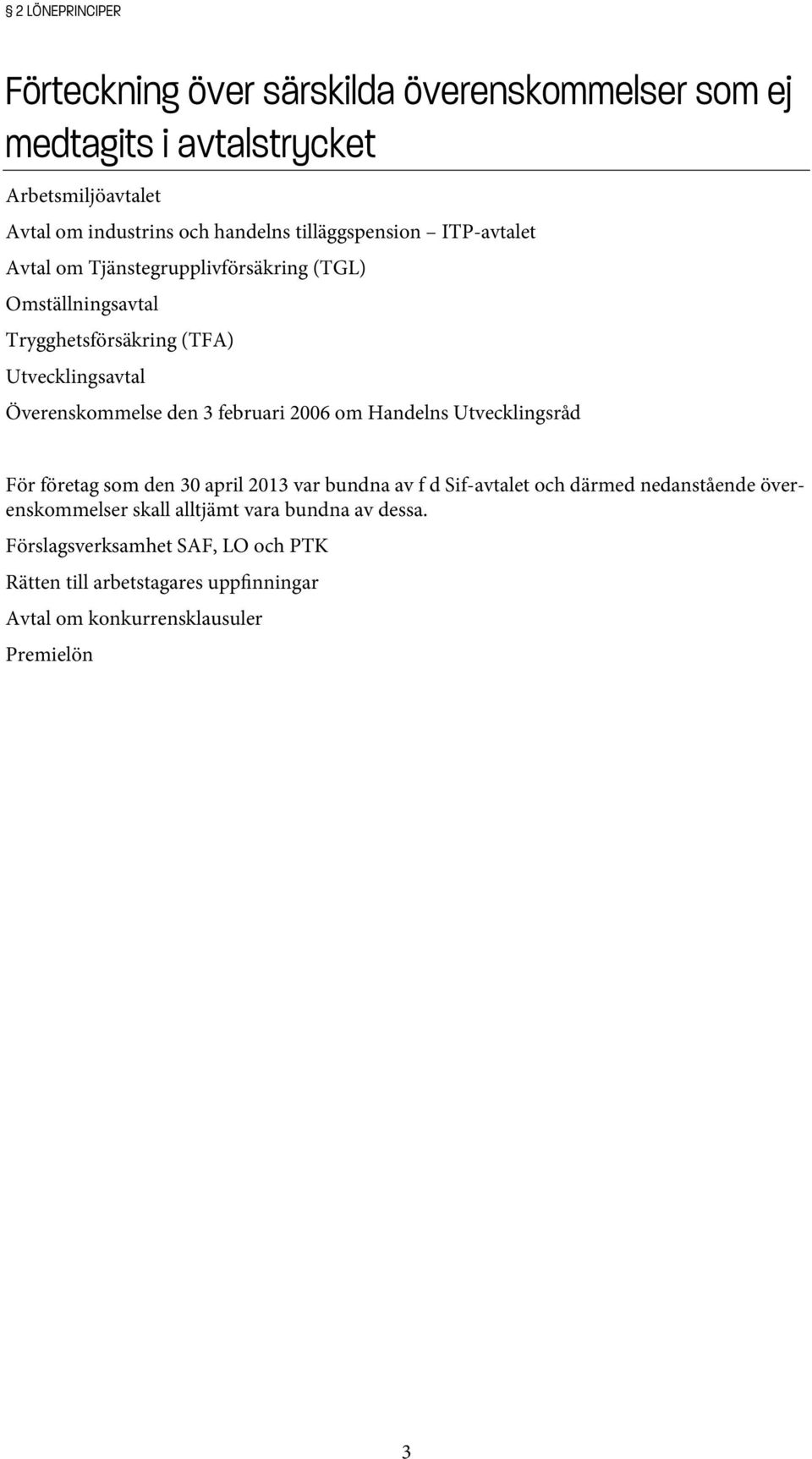 den 3 februari 2006 om Handelns Utvecklingsråd För företag som den 30 april 2013 var bundna av f d Sif-avtalet och därmed nedanstående