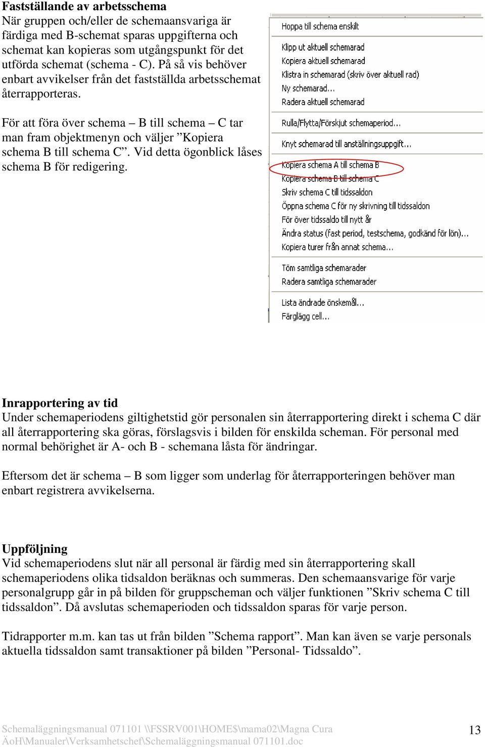 Vid detta ögonblick låses schema B för redigering.