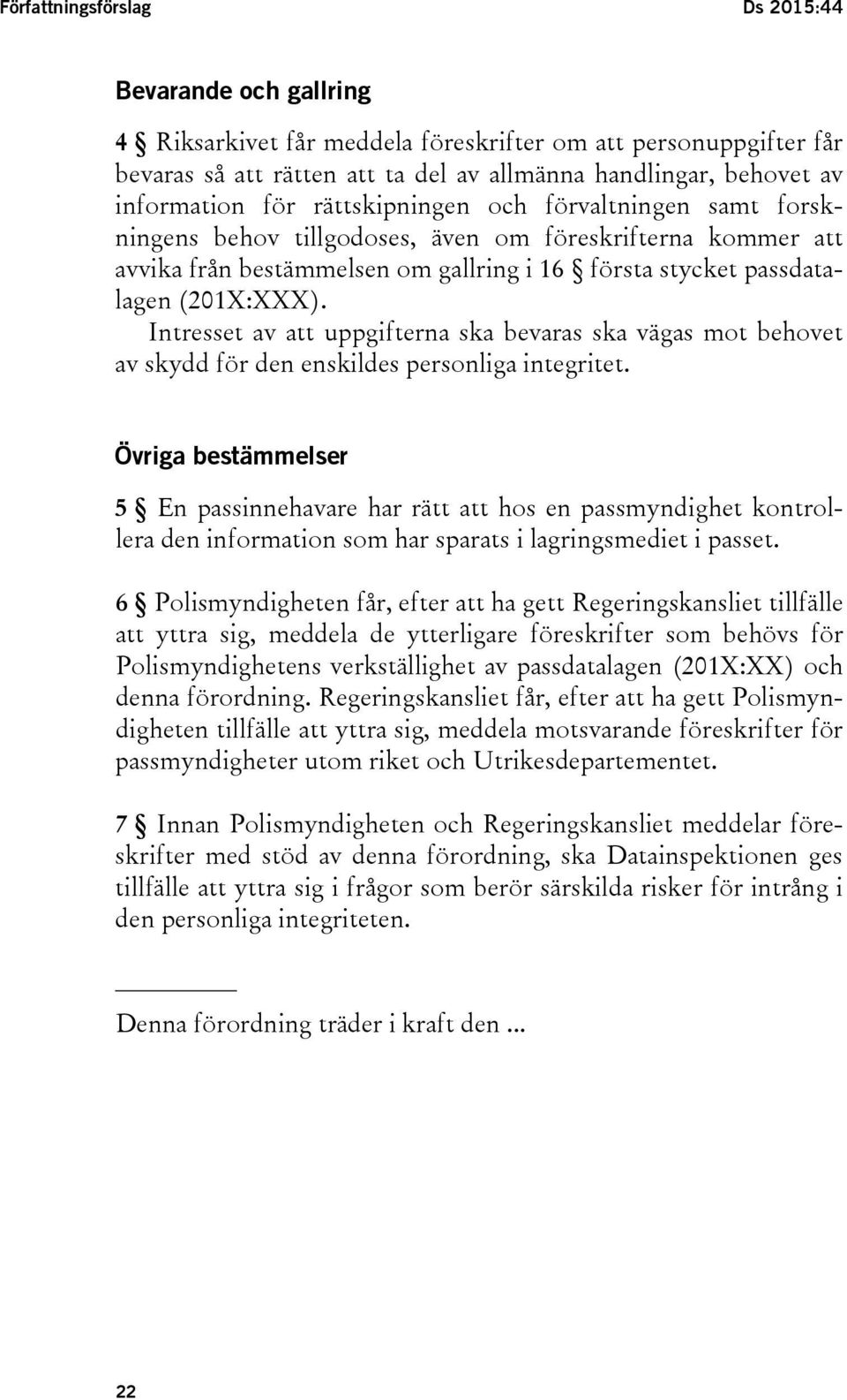 Intresset av att uppgifterna ska bevaras ska vägas mot behovet av skydd för den enskildes personliga integritet.