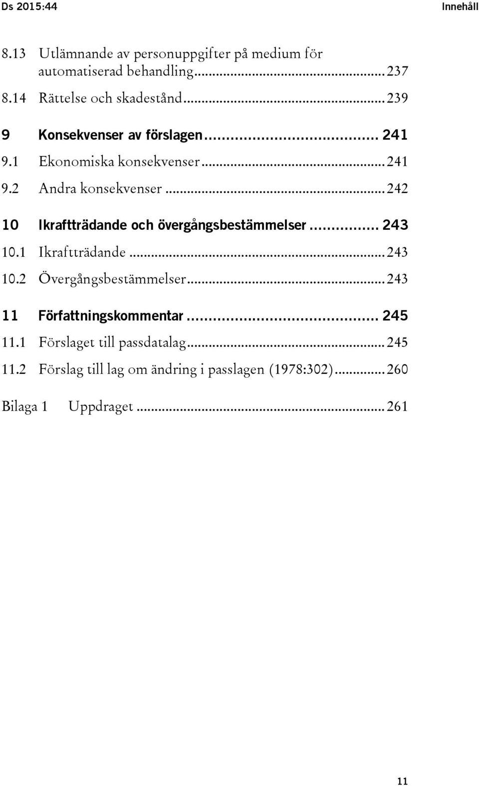 .. 242 10 Ikraftträdande och övergångsbestämmelser... 243 10.1 Ikraftträdande... 243 10.2 Övergångsbestämmelser.