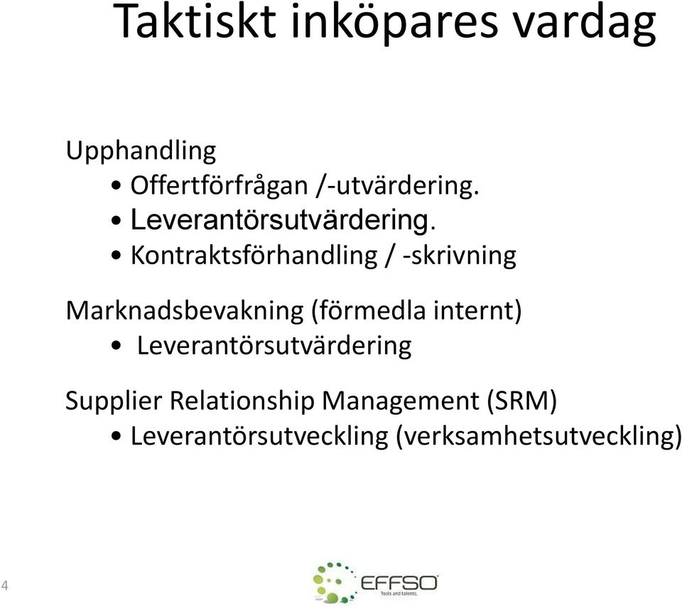 Kontraktsförhandling / -skrivning Marknadsbevakning (förmedla