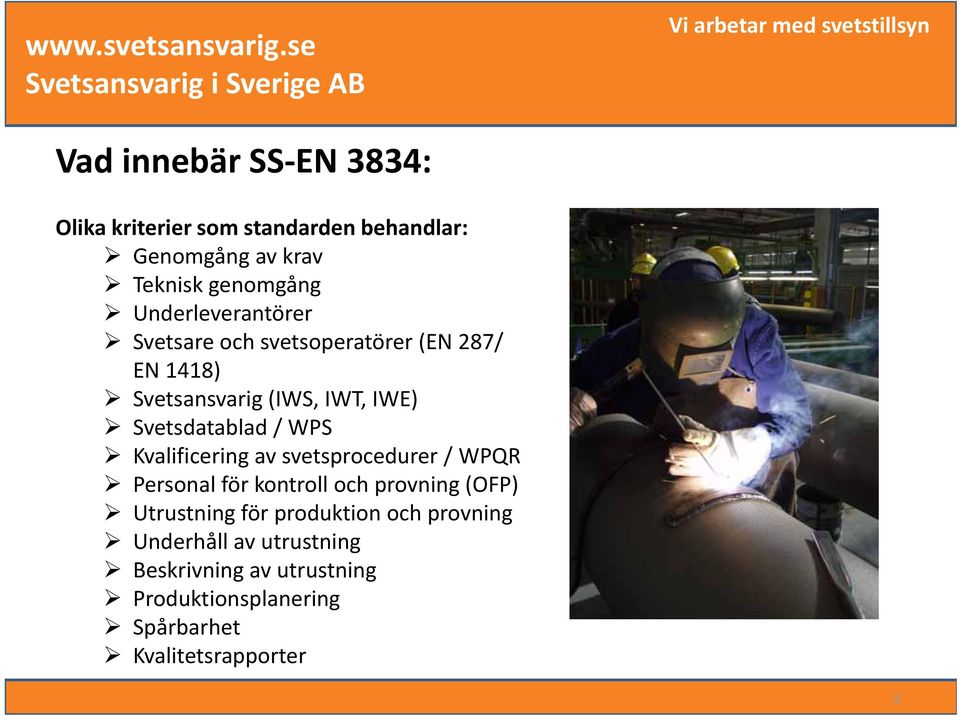 / WPS Kvalificering av svetsprocedurer / WPQR Personal för kontroll och provning (OFP) Utrustning för