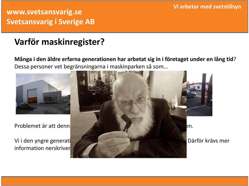 Dessa personer vet begränsningarna i maskinparken så som Problemet är att denna informationen finns