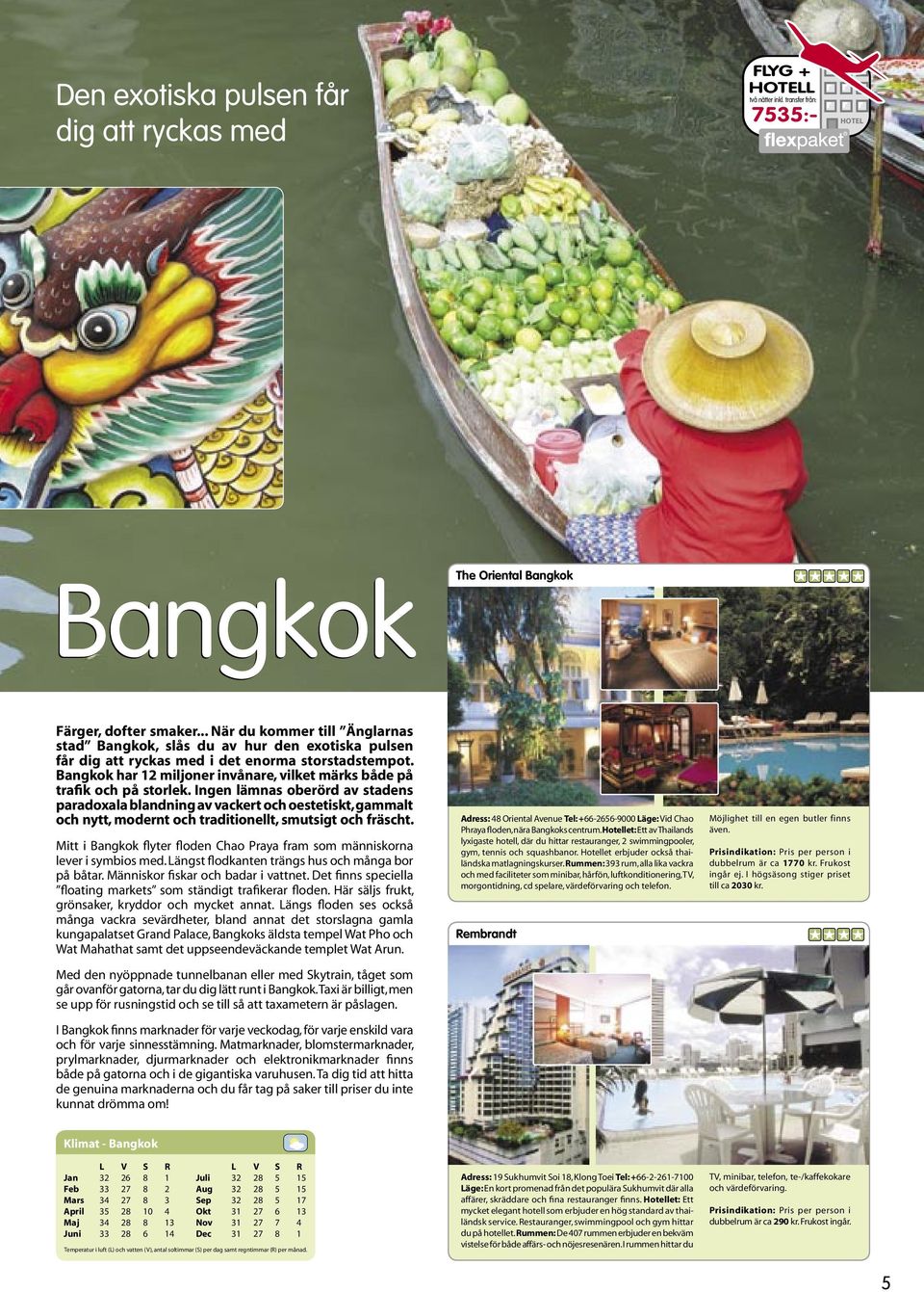 Bangkok har 12 miljoner invånare, vilket märks både på trafik och på storlek.
