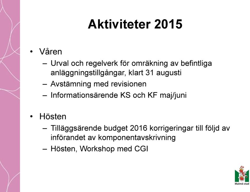 Informationsärende KS och KF maj/juni Hösten Tilläggsärende budget 2016
