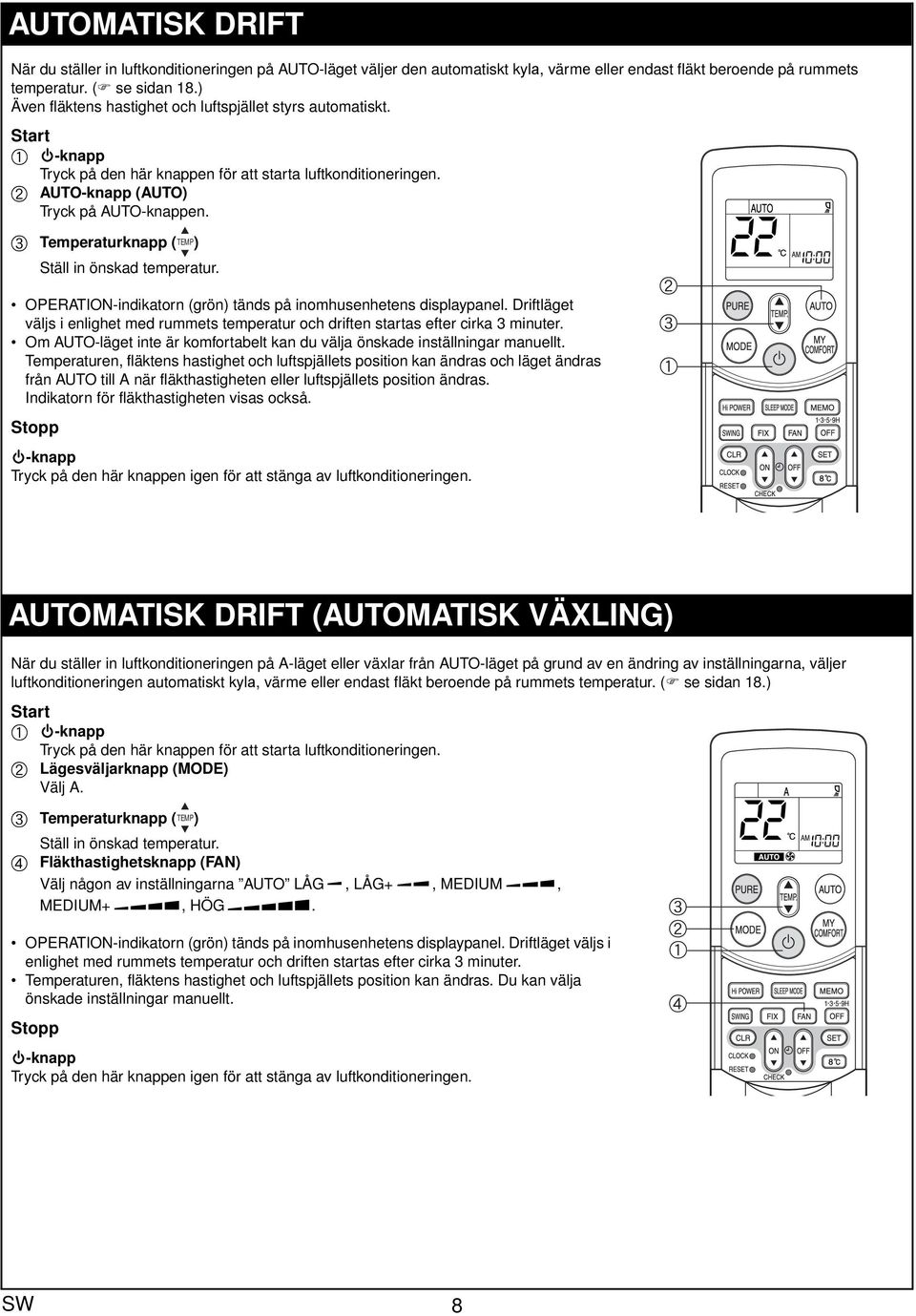 c Temperturknpp ( TEMP) Ställ in önskd tempertur. OPERATION-indiktorn (grön) tänds på inomhusenhetens displypnel.