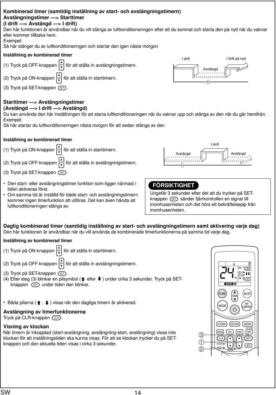 Exempel: Så här stänger du v luftkonditioneringen och strtr den igen näst morgon Inställning v kominerd timer (1) Tryck på OFF-knppen OFF för tt ställ in vstängningstimern.