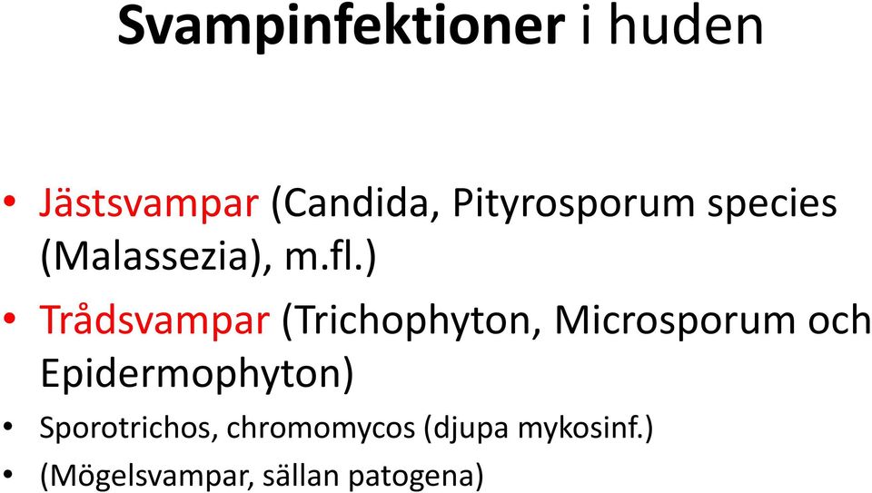 ) Trådsvampar (Trichophyton, Microsporum och