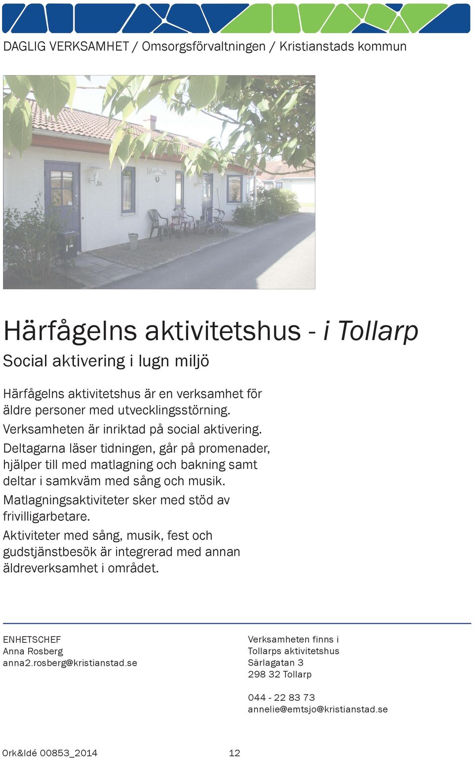 Öppen verksamhet i Kristianstad | rogegraphics.com