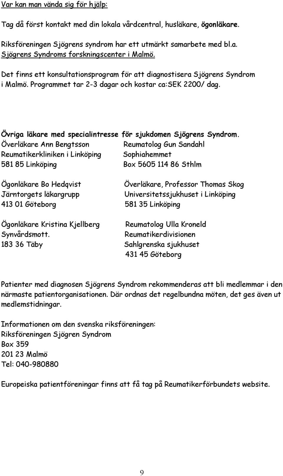 Övriga läkare med specialintresse för sjukdomen Sjögrens Syndrom.