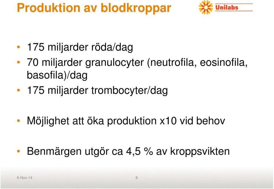 basofila)/dag 175 miljarder trombocyter/dag Möjlighet att