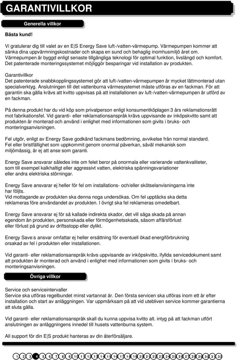 Värmepumpen är byggd enligt senaste tillgängliga teknologi för optimal funktion, livslängd och komfort. Det patenterade monteringssystemet möjliggör besparingar vid installation av produkten.