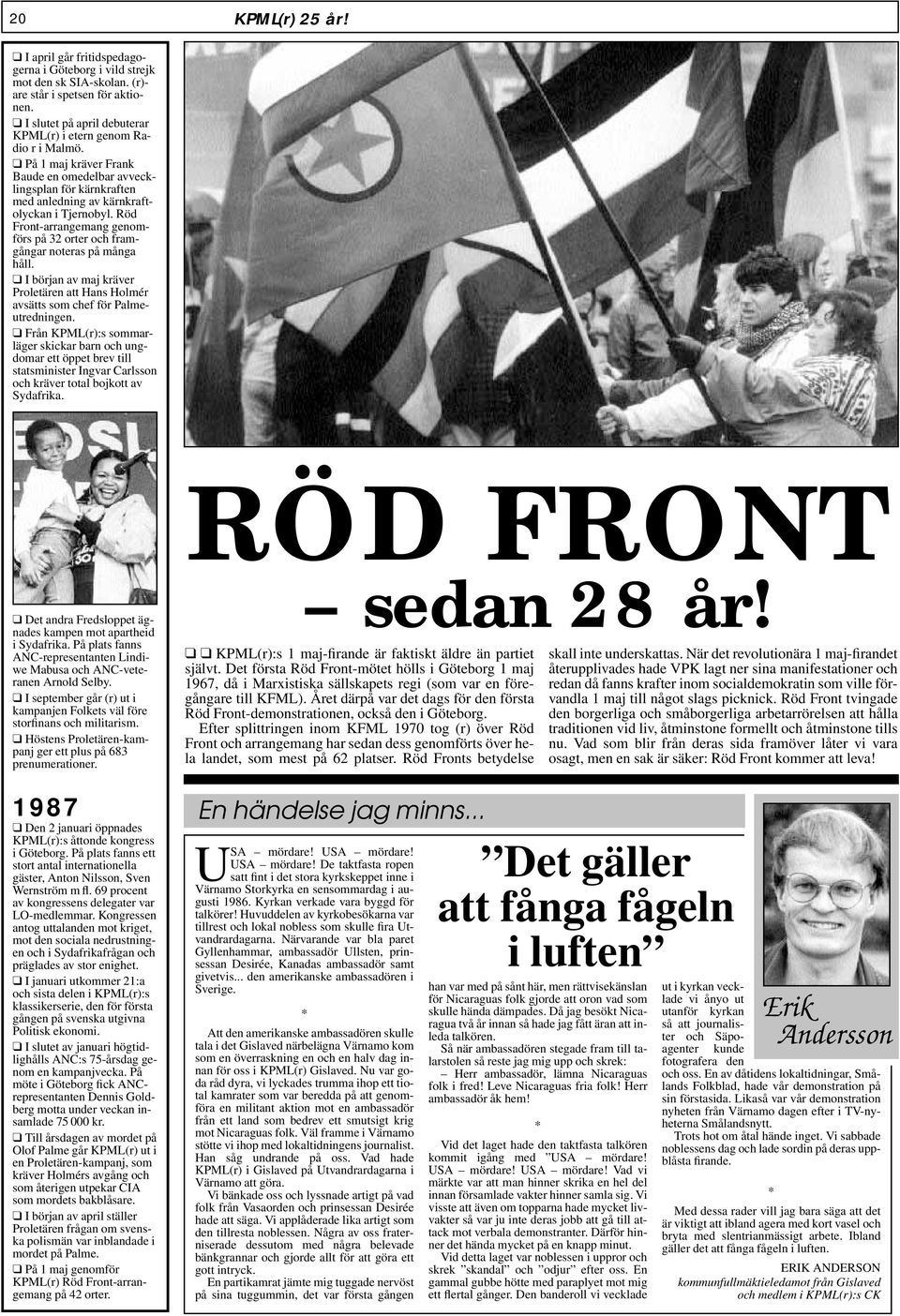 Röd Front-arrangemang genomförs på 32 orter och framgångar noteras på många håll. I början av maj kräver Proletären att Hans Holmér avsätts som chef för Palmeutredningen.