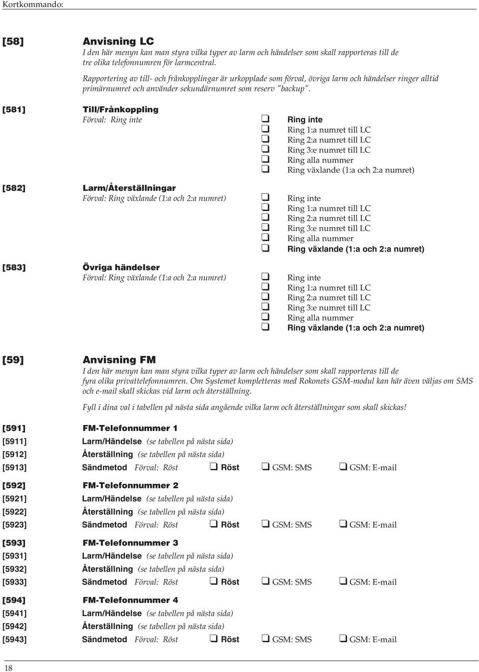 [581] Till/Frånkoppling : Ring inte Ring inte Ring 1:a numret till LC Ring 2:a numret till LC Ring 3:e numret till LC Ring alla nummer Ring växlande (1:a och 2:a numret) [582] Larm/Återställningar :