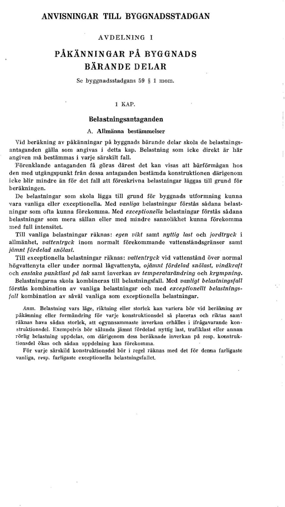 Belastning som icke direkt är här angiven må bestämmas i varje särskilt fall.