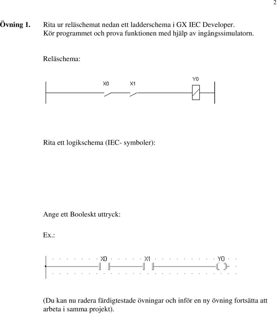 Reläschema: Rita ett logikschema (IEC- symboler): Ange ett Booleskt uttryck: Ex.