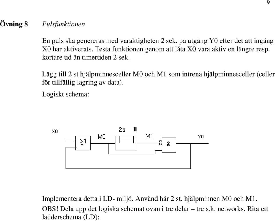 Lägg till 2 st hjälpminnesceller M0 och M1 som intrena hjälpminnesceller (celler för tillfällig lagring av data).