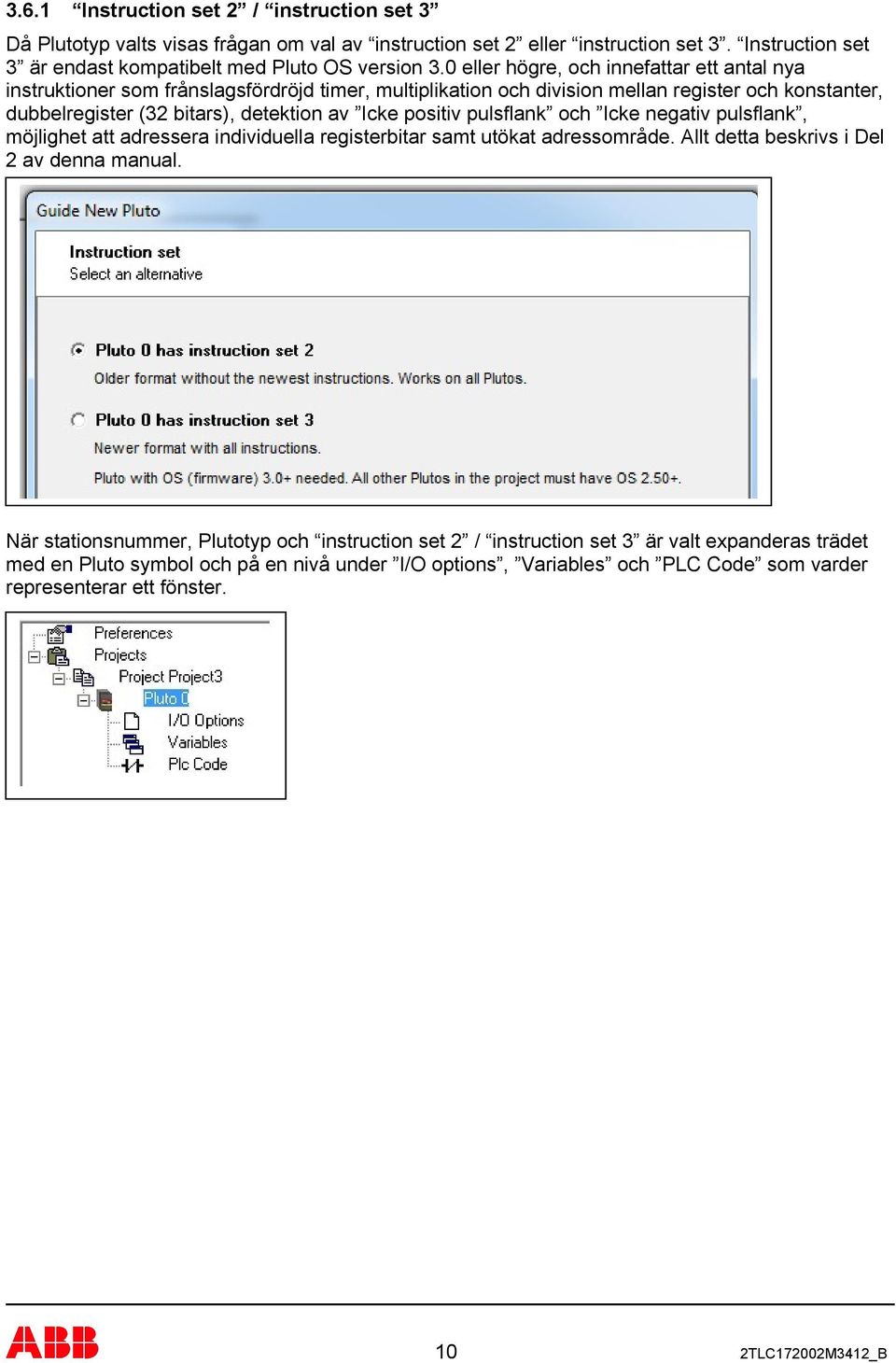 pulsflank och Icke negativ pulsflank, möjlighet att adressera individuella registerbitar samt utökat adressområde Allt detta beskrivs i Del 2 av denna manual När stationsnummer, Plutotyp och
