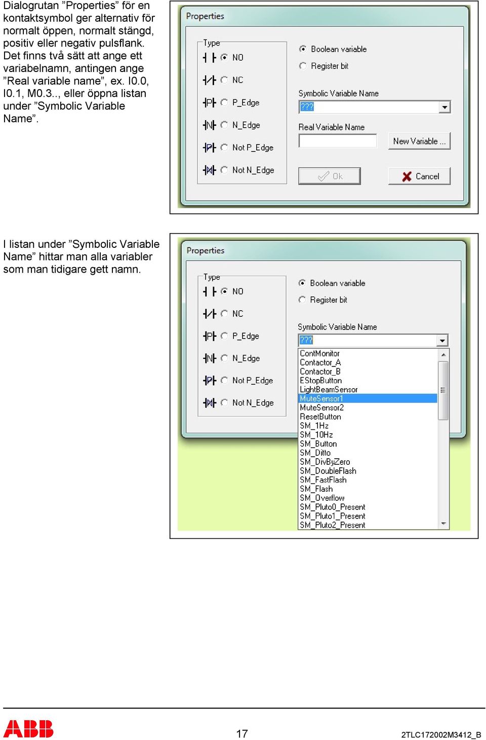 Real variable name, ex I00, I01, M03, eller öppna listan under Symbolic Variable Name I listan