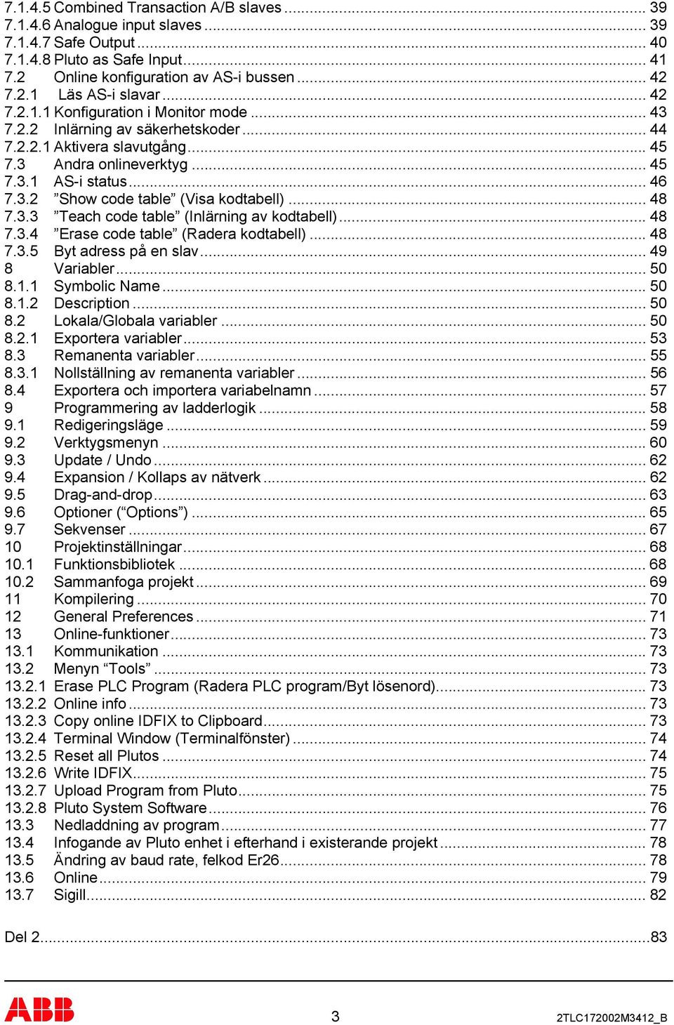 (Inlärning av kodtabell) 48 734 Erase code table (Radera kodtabell) 48 735 Byt adress på en slav 49 8 Variabler 50 811 Symbolic Name 50 812 Description 50 82 Lokala/Globala variabler 50 821 Exportera