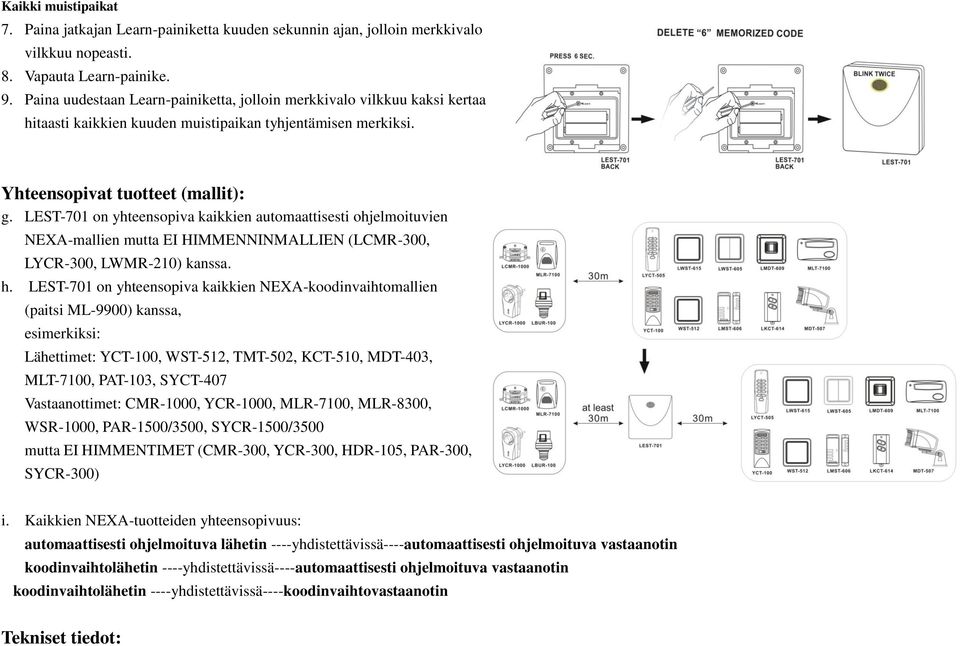 LEST-701 on yhteensopiva kaikkien automaattisesti ohjelmoituvien NEXA-mallien mutta EI HIMMENNINMALLIEN (LCMR-300, LYCR-300, LWMR-210) kanssa. h.