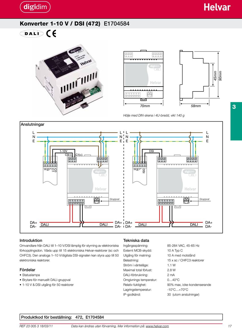 Den analoga 1 10 V/digitala DSI-signalen kan styra upp till 50 elektroniska reaktorer.