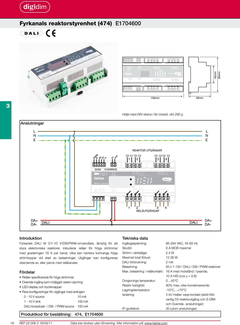 V/DSI/PWM-omvandlare, lämplig för att styra elektroniska reaktorer, inkluderar reläer för höga strömmar med graderingen 16 A per kanal, vilka kan hantera kortvariga höga strömtoppar vid start av