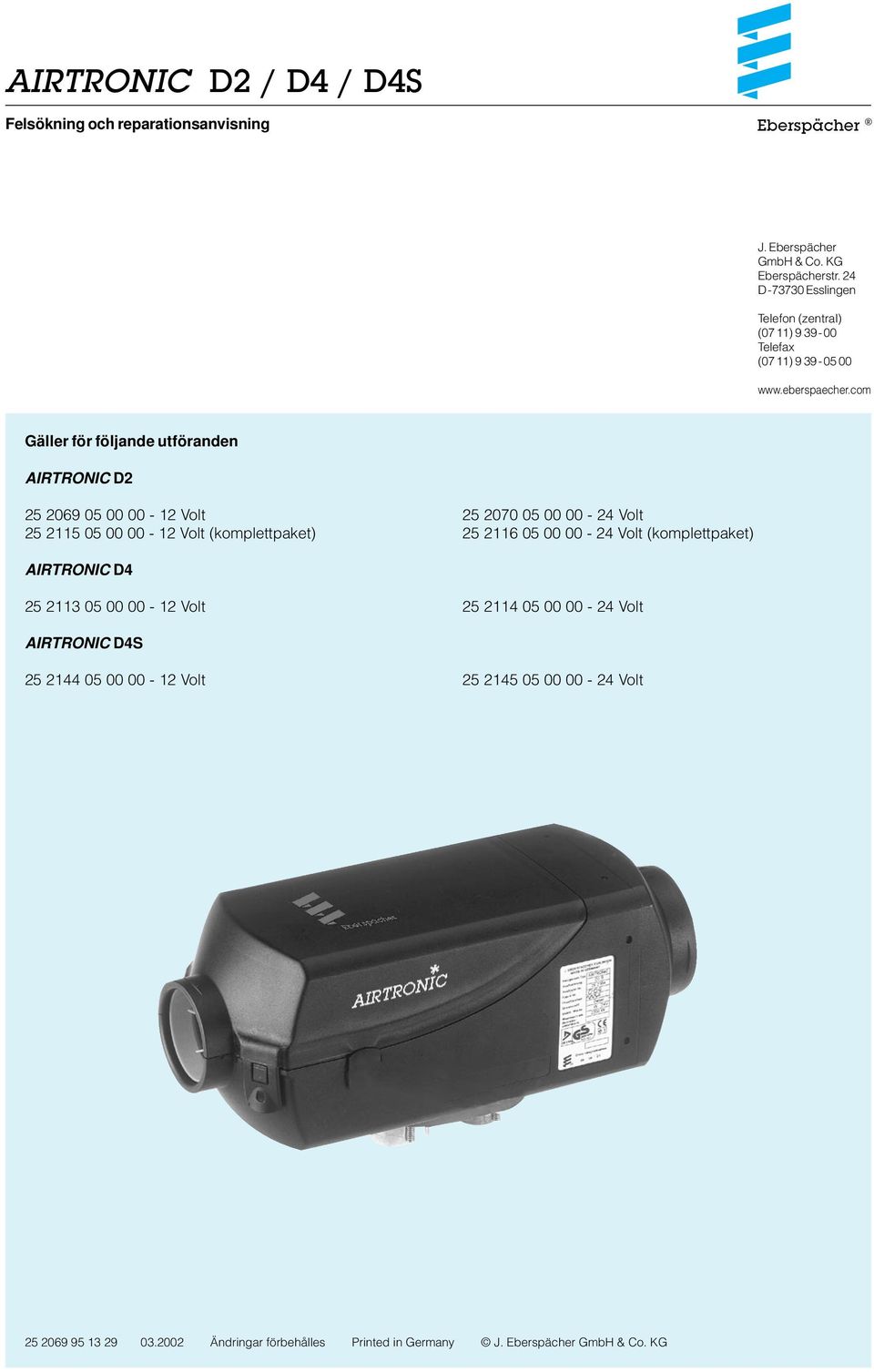 com Gäller för följande utföranden AIRTRONIC D2 25 2069 05 00 00-12 Volt 25 2070 05 00 00-24 Volt 25 2115 05 00 00-12 Volt (komplettpaket) 25 2116 05 00