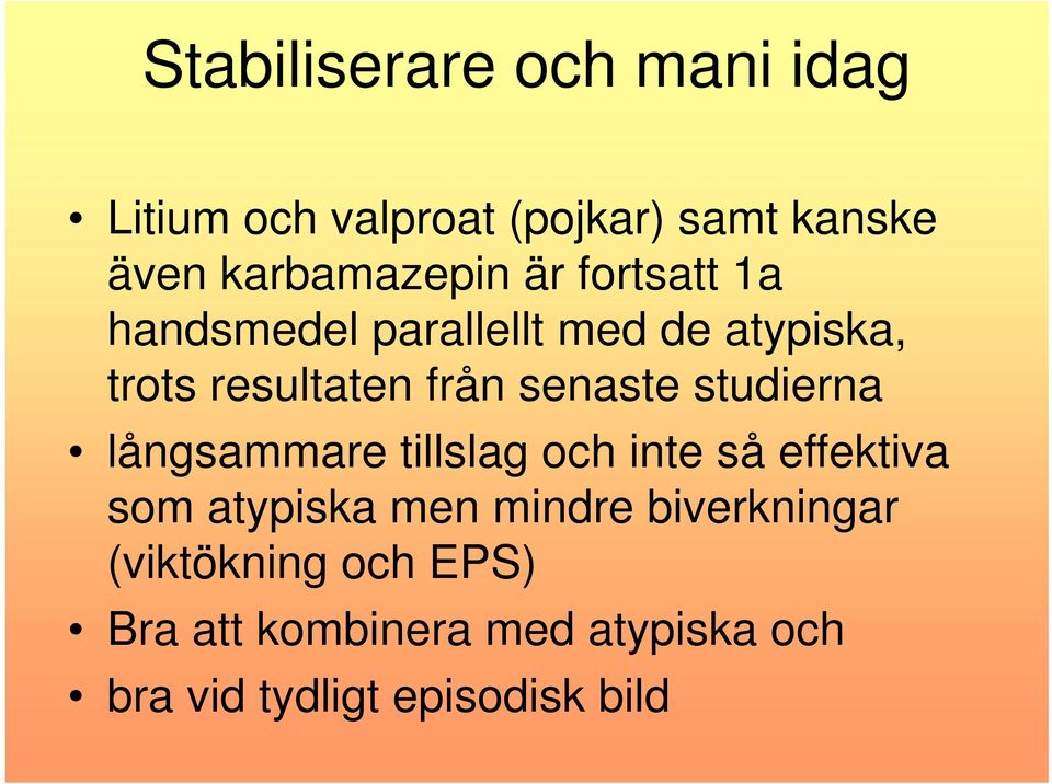 studierna långsammare tillslag och inte så effektiva som atypiska men mindre