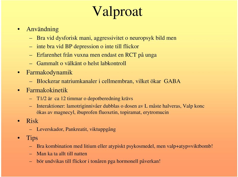 Interaktioner: lamotriginnivåer dubblas o dosen av L måste halveras, Valp konc ökas av magnecyl, ibuprofen fluoxetin, topiramat, erytromucin Risk Leverskador, Pankreatit,