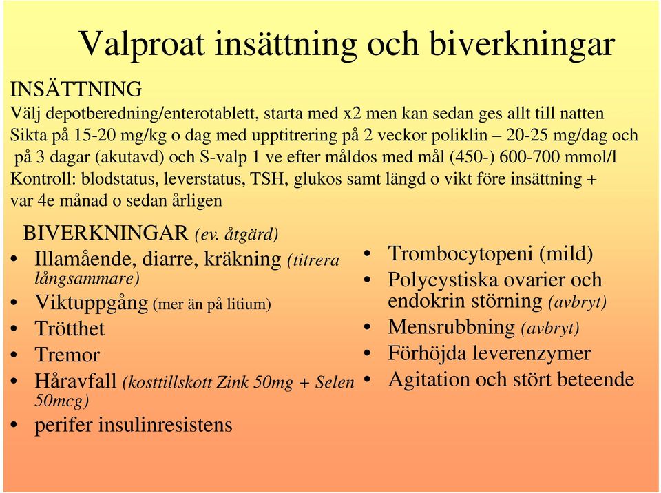 + var 4e månad o sedan årligen BIVERKNINGAR (ev.