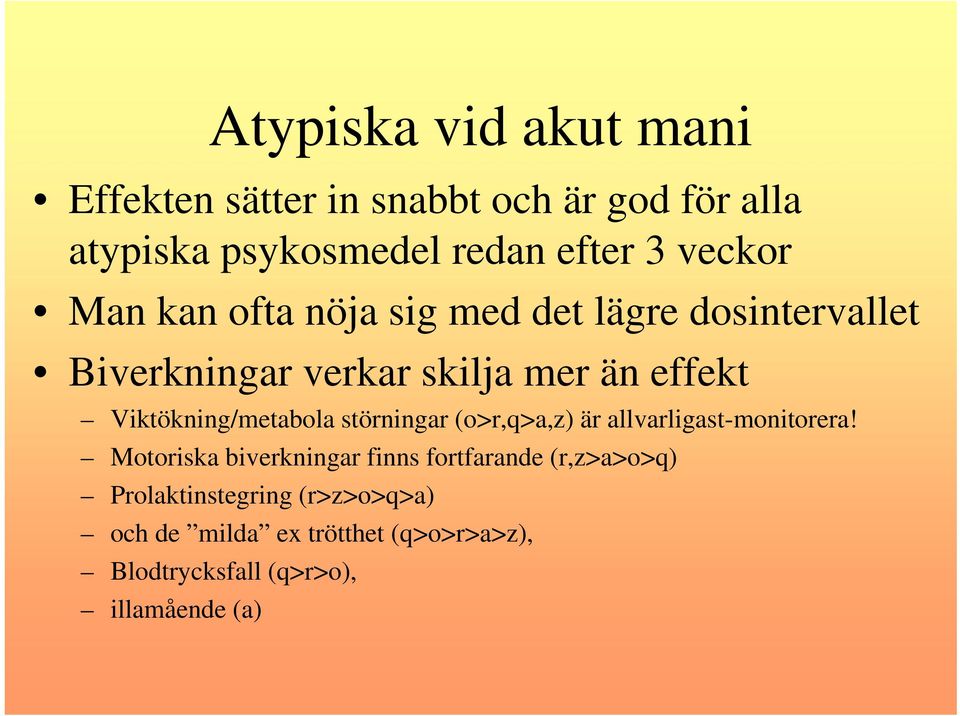 Viktökning/metabola störningar (o>r,q>a,z) är allvarligast-monitorera!
