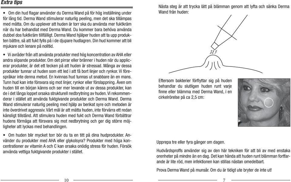 Derma Wand hjälper huden att ta upp produkten bättre, så att fukt fylls på i de djupare hudlagren. Din hud kommer att bli mjukare och lenare på nolltid.