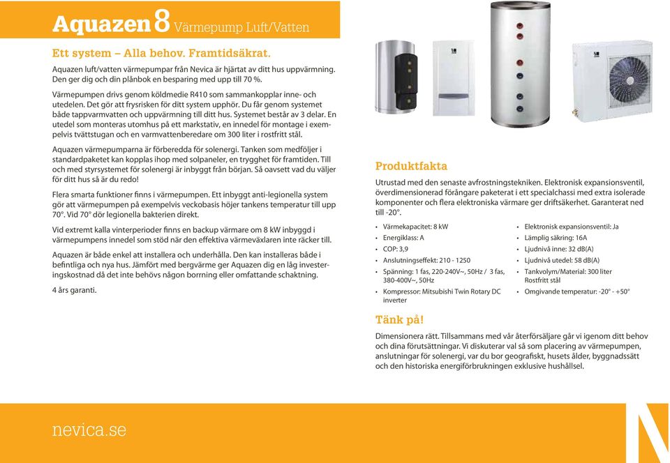 Du får genom systemet både tappvarmvatten och uppvärmning till ditt hus. Systemet består av 3 delar.
