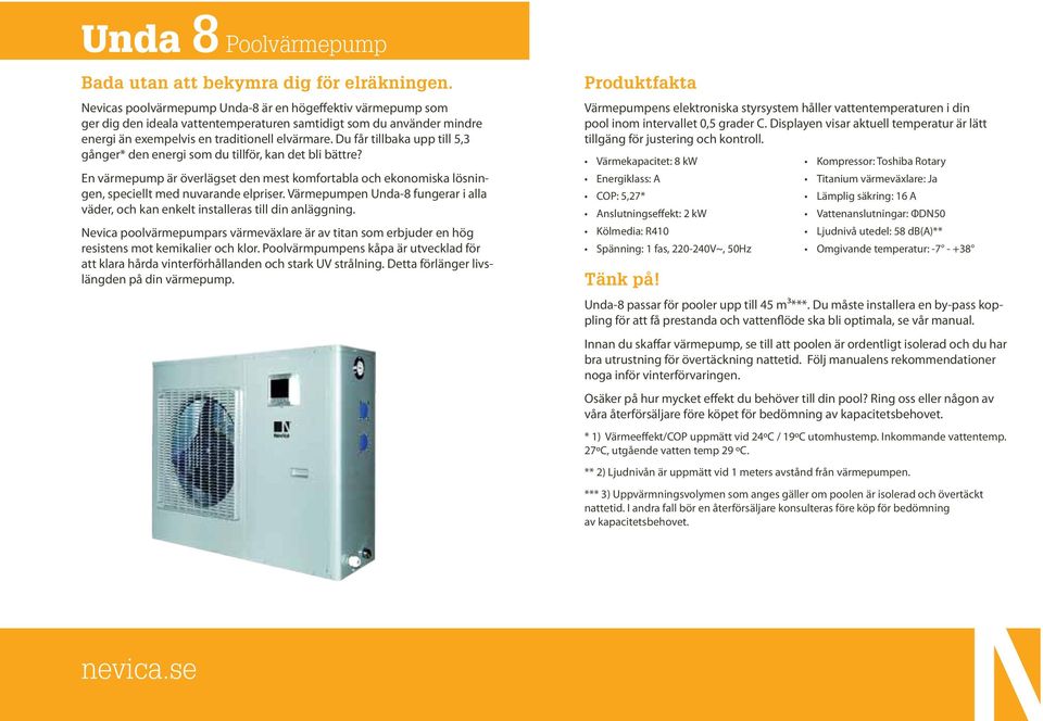 Du får tillbaka upp till 5,3 gånger* den energi som du tillför, kan det bli bättre? En värmepump är överlägset den mest komfortabla och ekonomiska lösningen, speciellt med nuvarande elpriser.