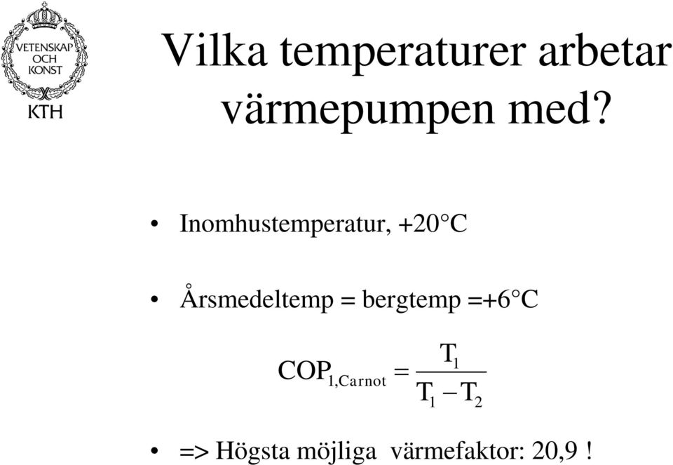 Årsmedeltemp = bergtemp =+6 C COP1,