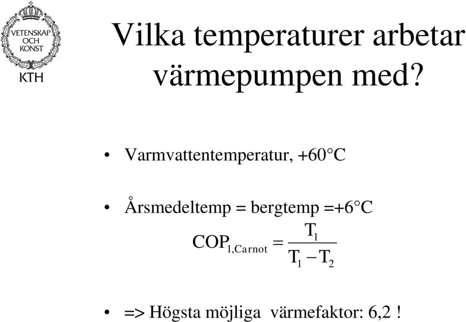 Årsmedeltemp = bergtemp =+6 C T1 COP1,