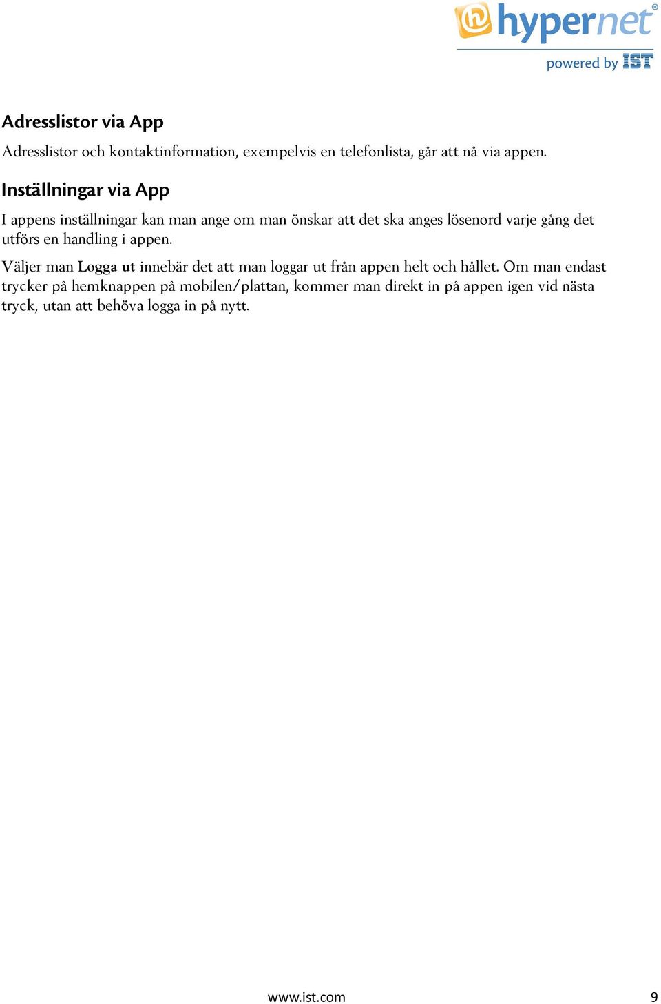 en handling i appen. Väljer man Logga ut innebär det att man loggar ut från appen helt och hållet.