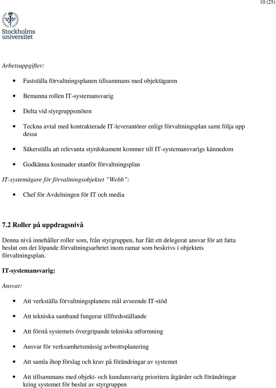 förvaltningsobjektet Webb : Chef för Avdelningen för IT och media 7.