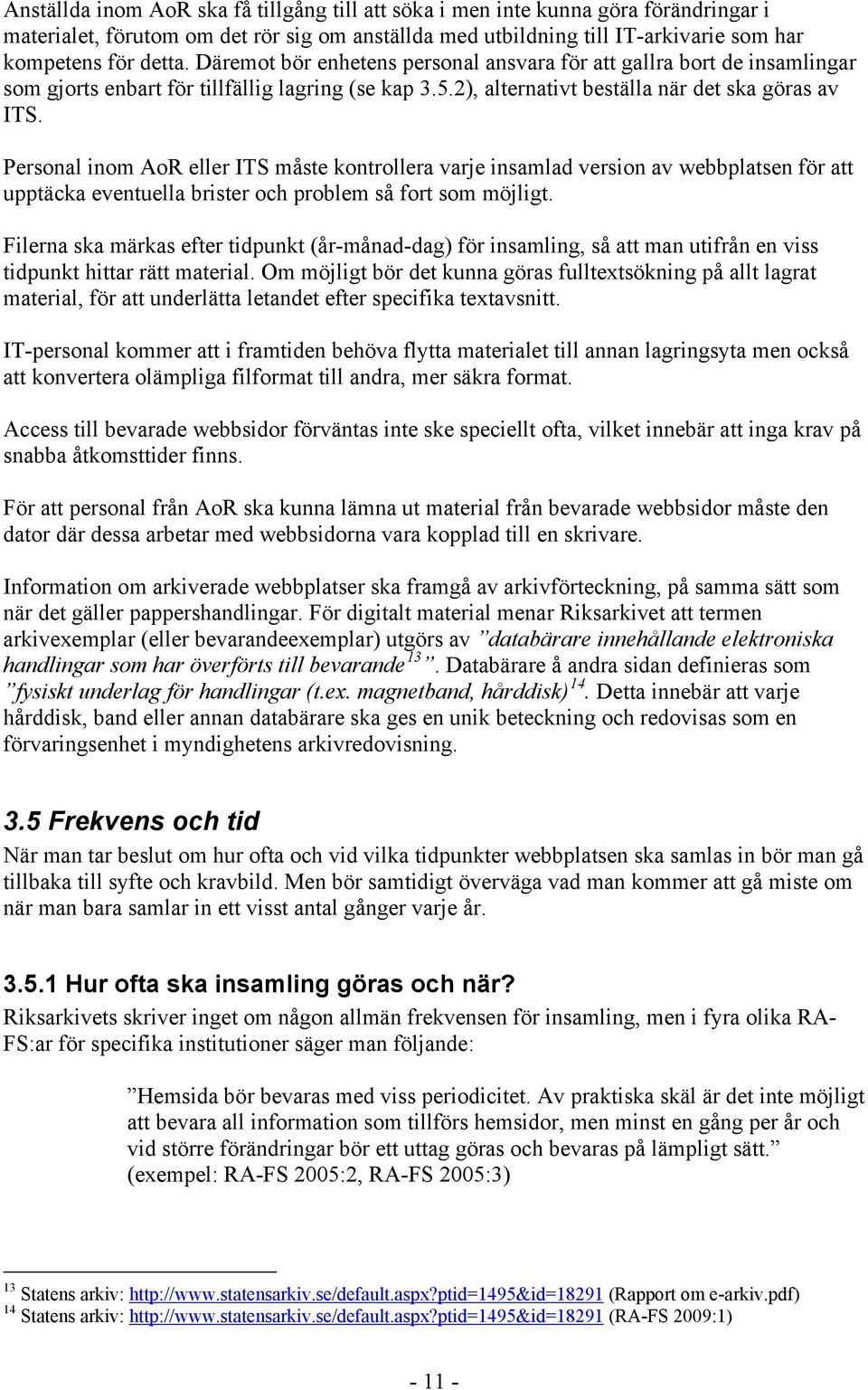 Personal inom AoR eller ITS måste kontrollera varje insamlad version av webbplatsen för att upptäcka eventuella brister och problem så fort som möjligt.