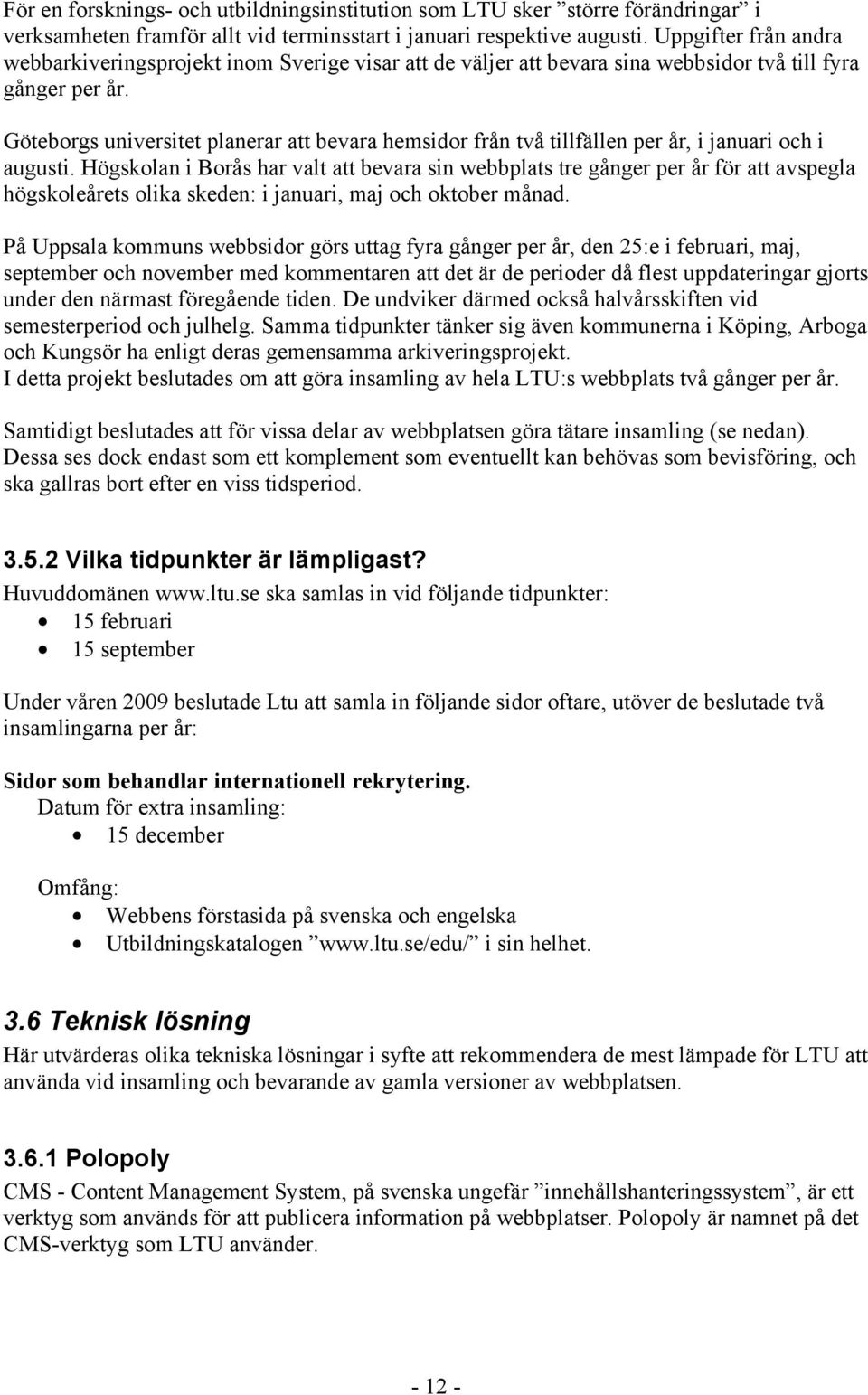 Göteborgs universitet planerar att bevara hemsidor från två tillfällen per år, i januari och i augusti.