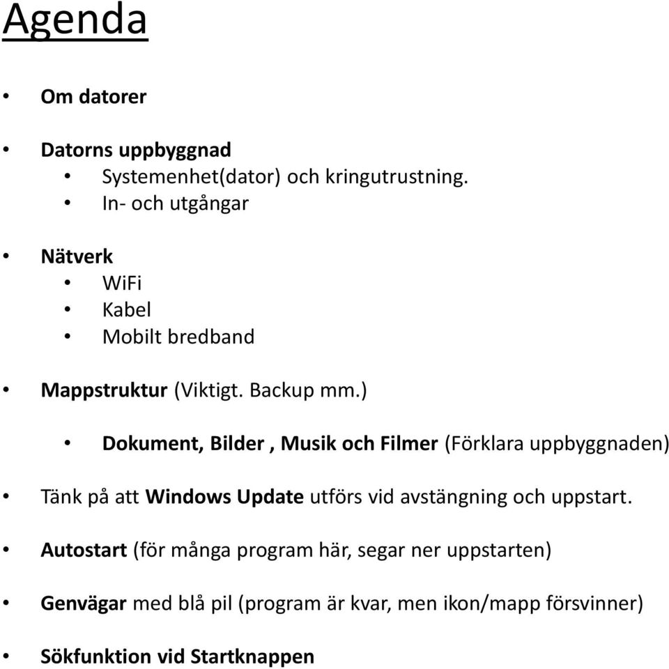 ) Dokument, Bilder, Musik och Filmer (Förklara uppbyggnaden) Tänk på att Windows Update utförs vid