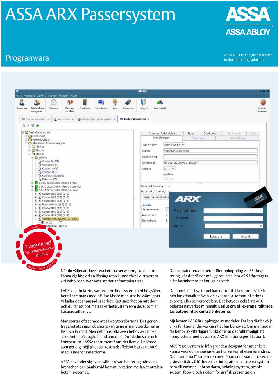 I AR kan du få ett avancerat on line-system med hög säkerhet tillsammans med off line-läsare med stor bekvämlighet. Vi kallar det anpassad säkerhet.