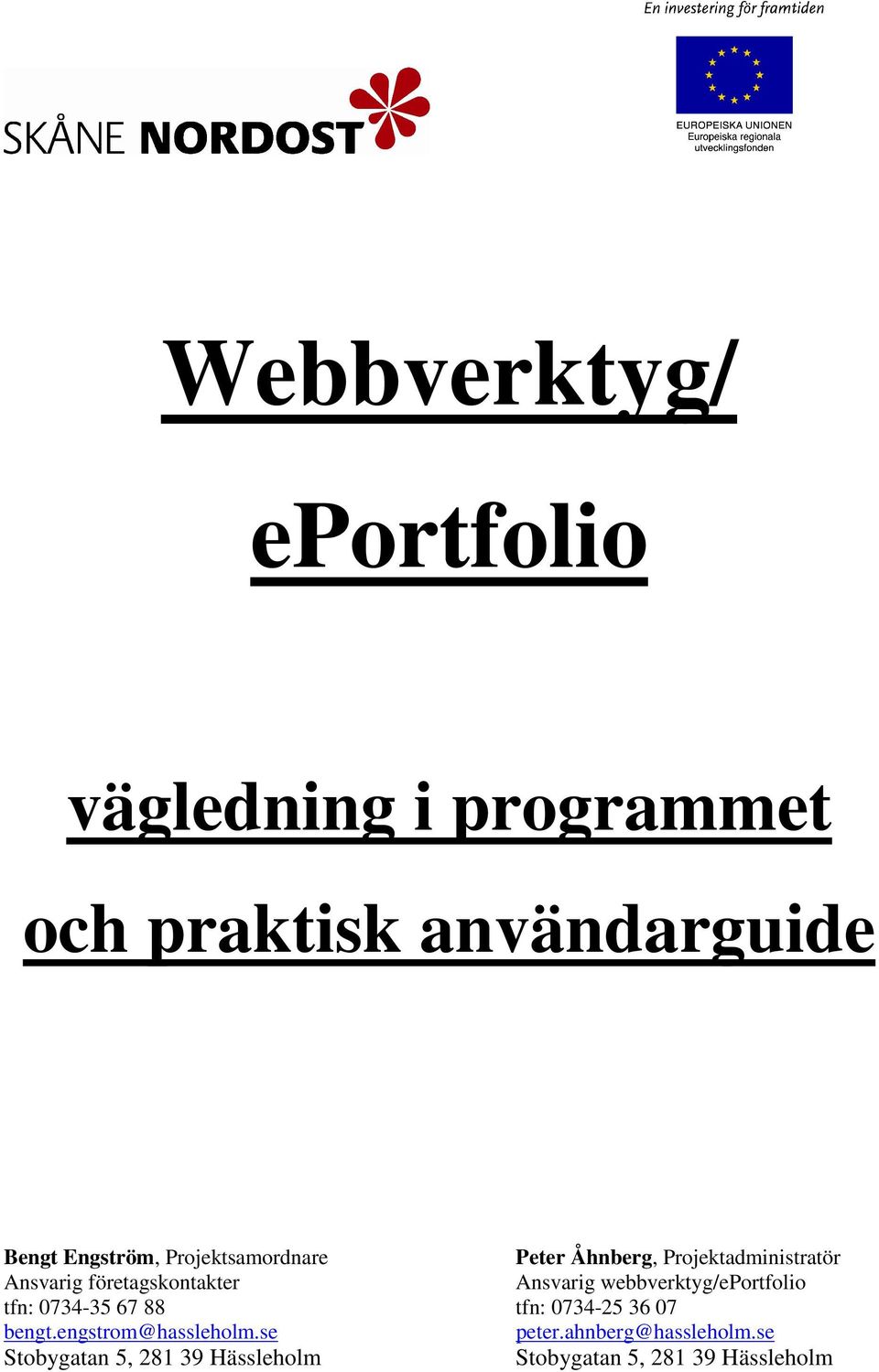 webbverktyg/eportfolio tfn: 0734-35 67 88 tfn: 0734-25 36 07 bengt.engstrom@hassleholm.