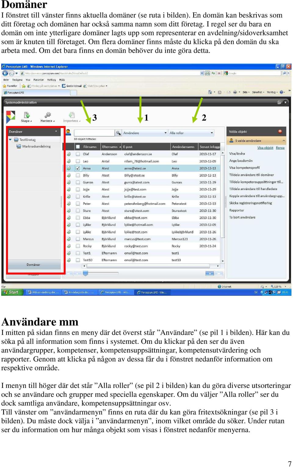 Om flera domäner finns måste du klicka på den domän du ska arbeta med. Om det bara finns en domän behöver du inte göra detta.