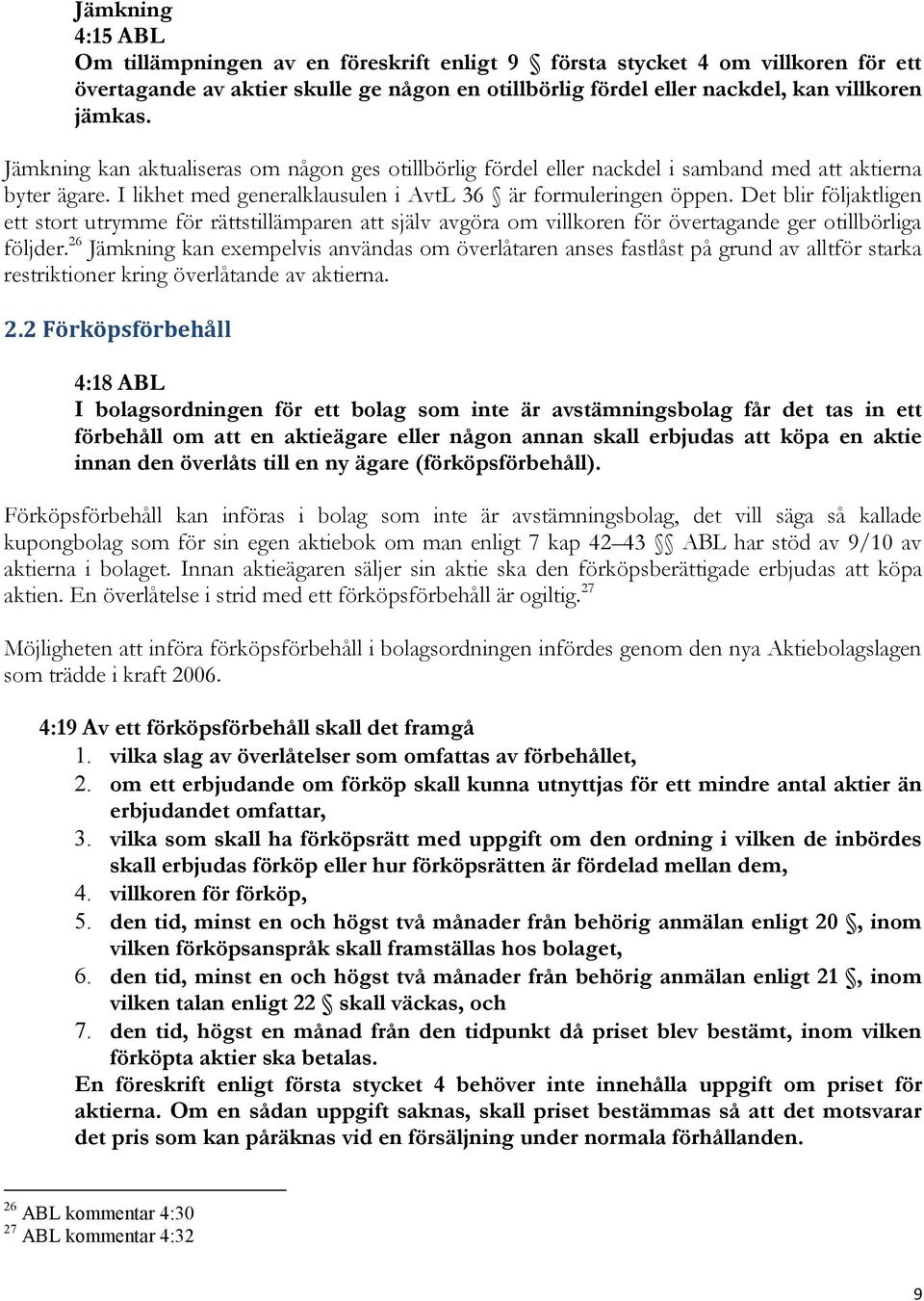Det blir följaktligen ett stort utrymme för rättstillämparen att själv avgöra om villkoren för övertagande ger otillbörliga följder.