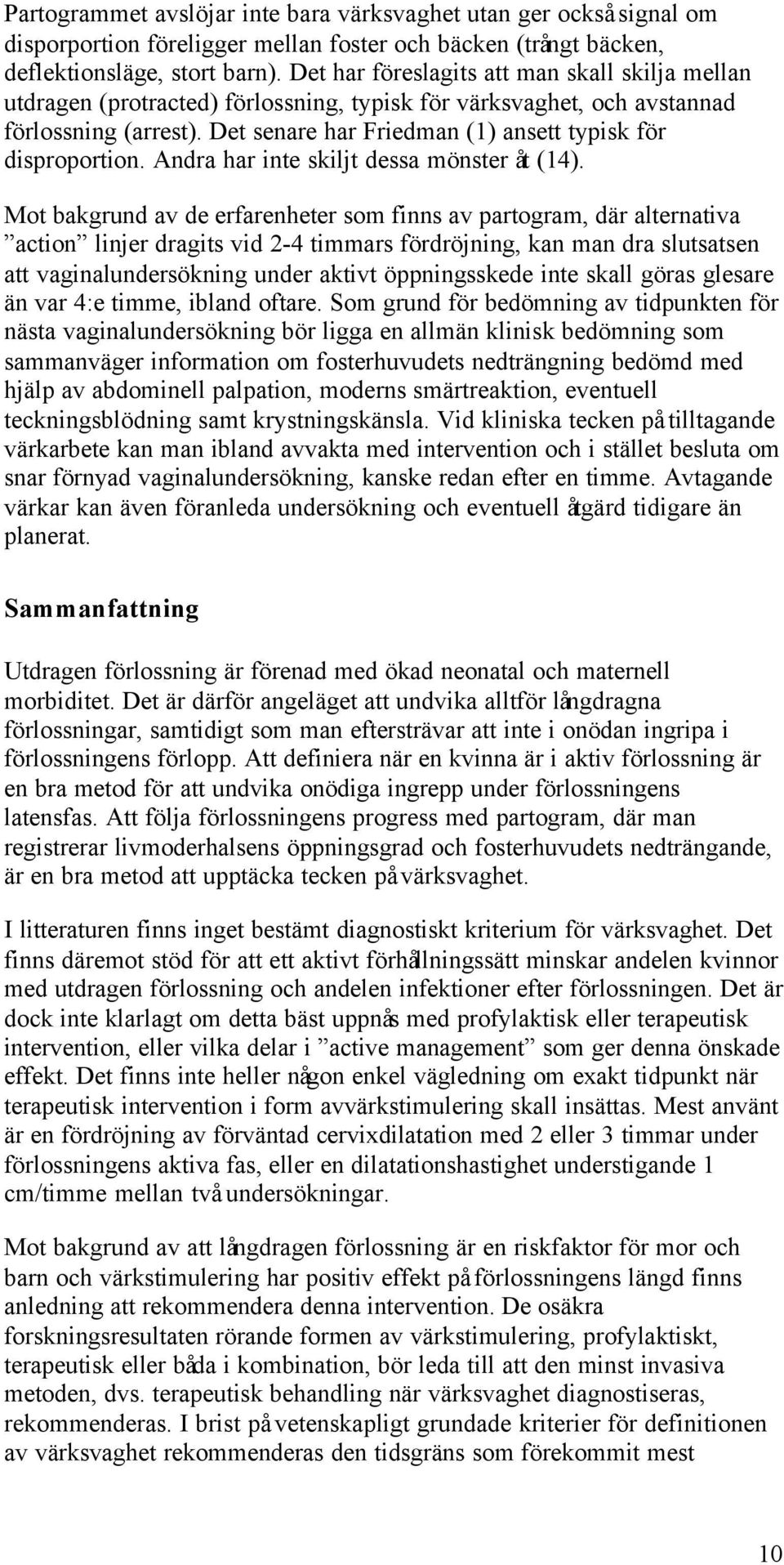 Det senare har Friedman (1) ansett typisk för disproportion. Andra har inte skiljt dessa mönster åt (14).