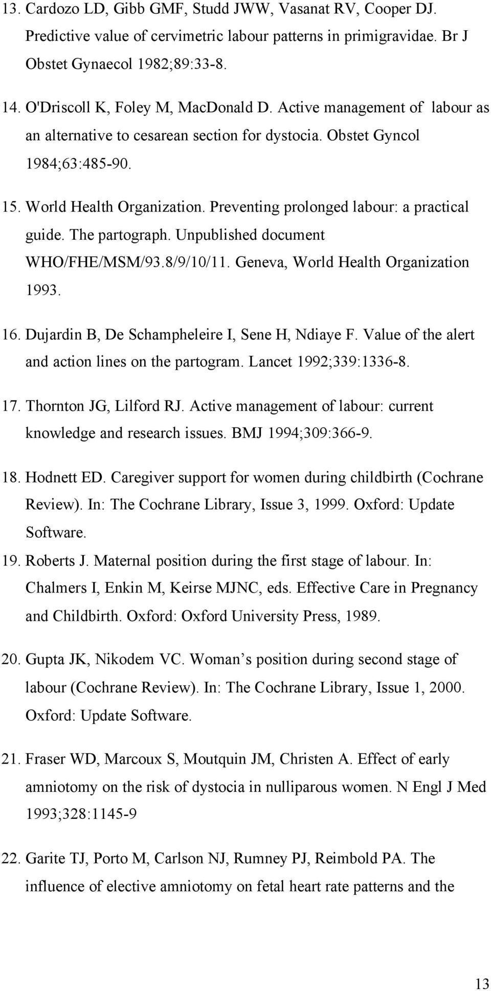 The partograph. Unpublished document WHO/FHE/MSM/93.8/9/10/11. Geneva, World Health Organization 1993. 16. Dujardin B, De Schampheleire I, Sene H, Ndiaye F.