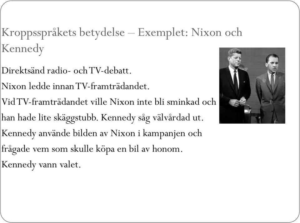 Vid TV-framträdandet ville Nixon inte bli sminkad och han hade lite skäggstubb.