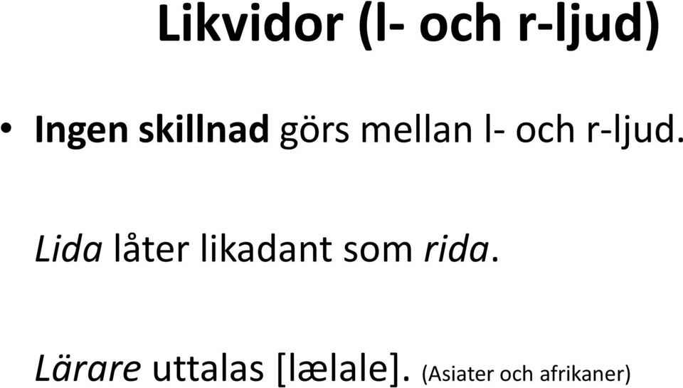 Lida låter likadant som rida.